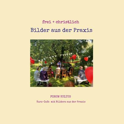 frei + christlich - Bilder aus der Praxis, Taschenbuch von , BoD – Books on Demand, 978-3-695-19456-8