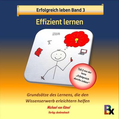Erfolgreich leben - Band 3: Effizient lernen - Michael Känel, Audio, 9783755426783