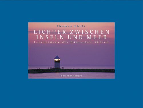 Thomas Ebelt - Lichter zwischen Inseln und Meer. Leuchttürme der Dänischen Südsee - Preis vom 13.10.2026 11:25:28 h