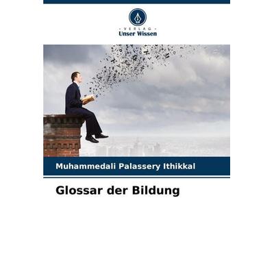 Glossar der Bildung, Taschenbuch von Muhammedali Palassery Ithikkal, Verlag Unser Wissen, 978-620-6-61717-4