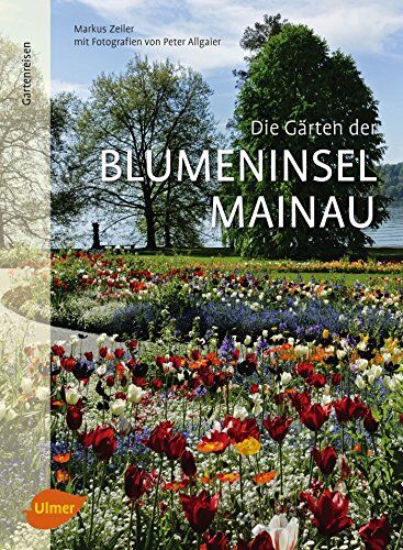 Markus Zeiler - Die Gärten der Blumeninsel Mainau - Preis vom 09.10.2026 07:28:09 h