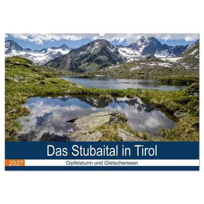 Das Stubaital in Tirol - Gipfelsturm und Gletscherseen (Wandkalender 2027 DIN A2 quer), CALVENDO Monatskalender
