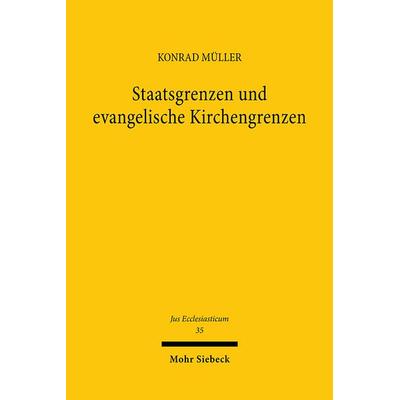 Staatsgrenzen und evangelische Kirchengrenzen, Gebundene Ausgabe von Konrad Müller, Mohr Siebeck, 978-3-16-645329-3