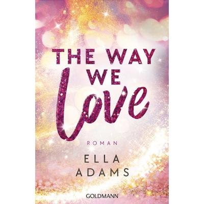 The Way We Love, Taschenbuch von Ella Adams, Goldmann, 978-3-442-49259-6