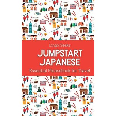 Jumpstart Japanese Essential Phrasebook for Travel, Taschenbuch von Lingo Geeks, Pretty Pickles, 978-0-645-83671-4