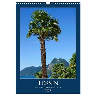 Tessin (Wandkalender 2027 DIN A3 hoch), CALVENDO Monatskalender