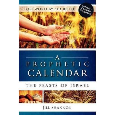 A Prophetic Calendar: The Feasts of Israel, Taschenbuch von Jill Shannon, Destiny Image Incorporated, 978-0-7684-2827-8