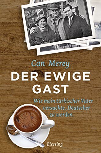 Can Merey - Der ewige Gast: Wie mein türkischer Vater versuchte, Deutscher zu werden - Preis vom 09.10.2026 07:28:09 h