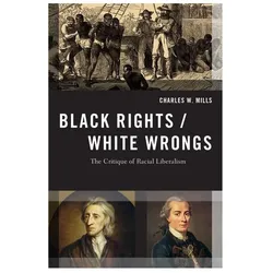 Black Rights/White Wrongs ( The Critique of Racial Liberalism ), Fachbücher von Charles W. Mills
