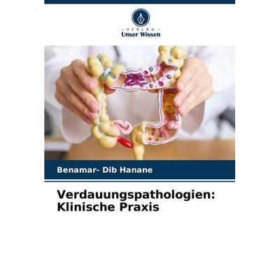 Verdauungspathologien: Klinische Praxis, Taschenbuch von Benamar-Dib Hanane, Verlag Unser Wissen, 978-620-3-89459-2