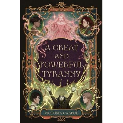 Great and Powerful Tyranny, Gebundene Ausgabe von Victoria Carbol, Page Street Publishing