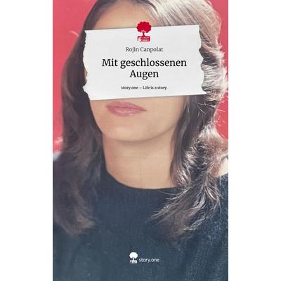 Mit geschlossenen Augen. Life is a Story - story.one, Gebundene Ausgabe von Rojin Canpolat, Story.one publishing, 978-3-7108-2862-1