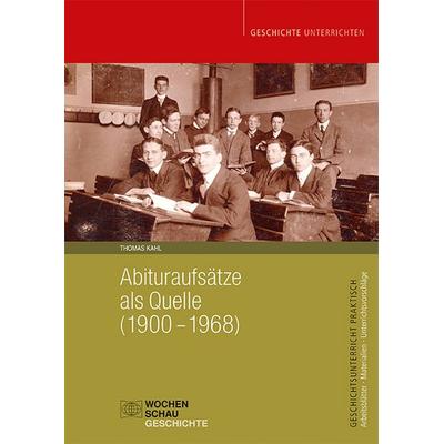 Abituraufsätze als Quelle (1900–1968), Taschenbuch von Thomas Kahl, Wochenschau, 978-3-7344-1699-6