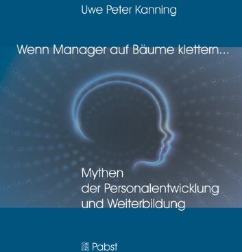 Kanning, Uwe Peter - Wenn Manager auf Bäume klettern ...: Mythen der Personalentwicklung und Weiterbildung - Preis vom 09.10.2026 07:28:09 h