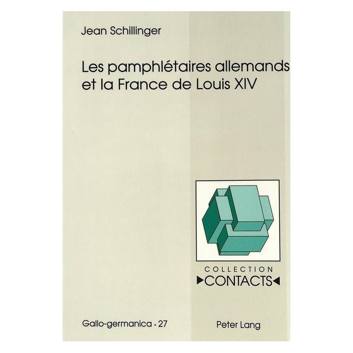 Peter Lang Les pamphlétaires allemands et la France de Louis XIV (Französisch, Softcover, Jean Schillinger) (56035593)