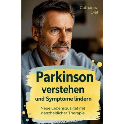 Parkinson verstehen und Symptome lindern, Taschenbuch von Catharina Olef, Nesterenko Verlag, 978-94-039-0813-7