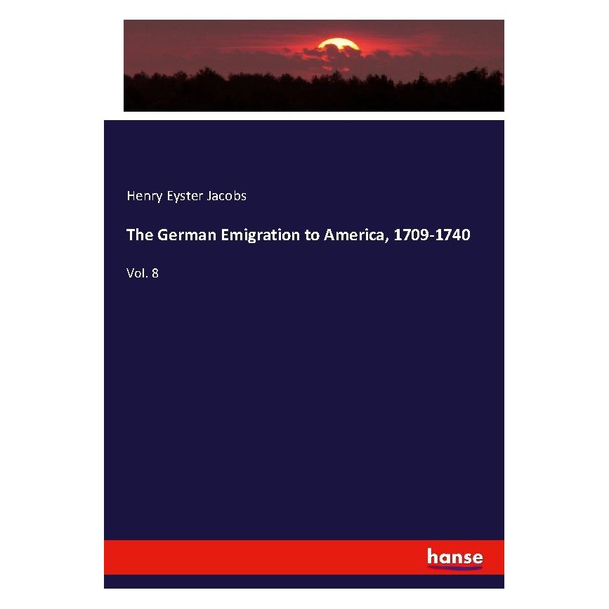 Hansebooks The German Emigration to America, 1709-1740 (Englisch, Softcover, Henry Eyster Jacobs) (56003624)