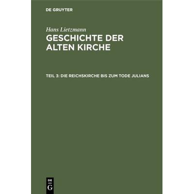 Die Reichskirche bis zum Tode Julians, Gebundene Ausgabe von Hans Lietzmann, De Gruyter, 978-3-11-107987-5