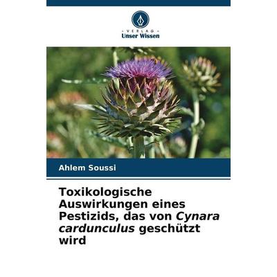 Toxikologische Auswirkungen eines Pestizids, das von Cynara cardunculus geschützt wird, Taschenbuch von Ahlem Soussi, Verlag Unser Wissen,