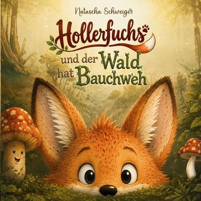 Hollerfuchs und der Wald hat Bauchweh, Taschenbuch von Natascha Schweiger, BoD – Books on Demand, 978-3-696-75075-6