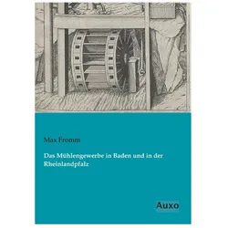 Das Mühlengewerbe in Baden und in der Rheinlandpfalz, Fachbücher von Max Fromm
