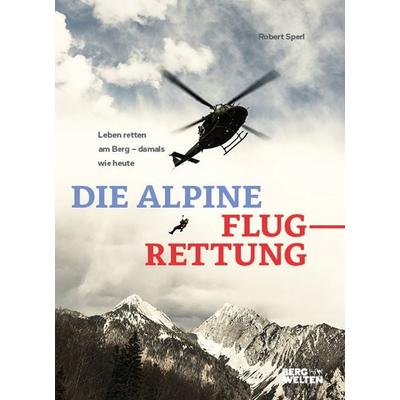 Die alpine Flugrettung, Gebundene Ausgabe von Robert Sperl, Bergwelten
