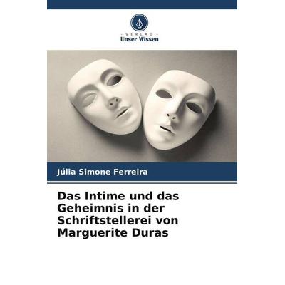 Das Intime und das Geheimnis in der Schriftstellerei von Marguerite Duras, Taschenbuch von Júlia Simone Ferreira, Verlag Unser Wissen,
