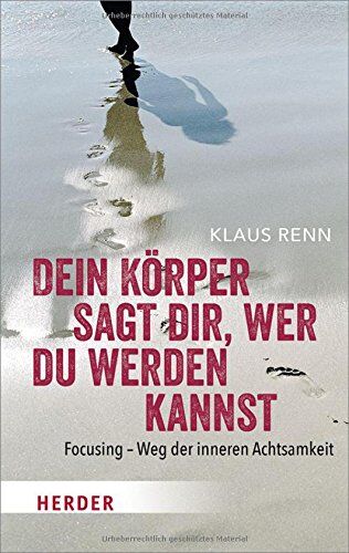 Klaus Renn - Dein Körper sagt dir, wer du werden kannst: Focusing - Weg der inneren Achtsamkeit (HERDER spektrum) - Preis vom 12.10.2026 11:37:12 h
