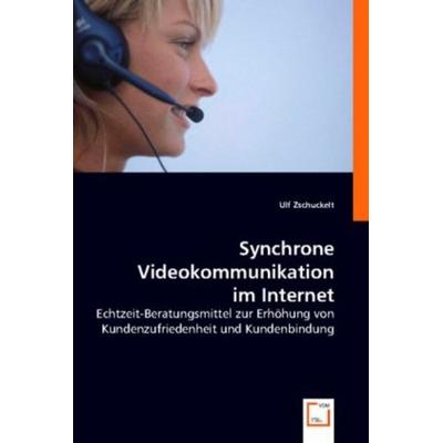 Zschuckelt, U: Synchrone Videokommunikation im Internet, Taschenbuch von Ulf Zschuckelt, VDM, 978-3-8364-7074-2