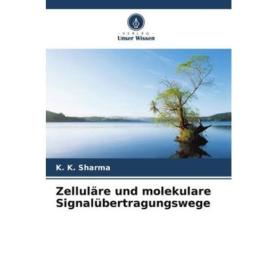 Zelluläre und molekulare Signalübertragungswege, Taschenbuch von K. K. Sharma, Verlag Unser Wissen, 978-620-5-20008-7