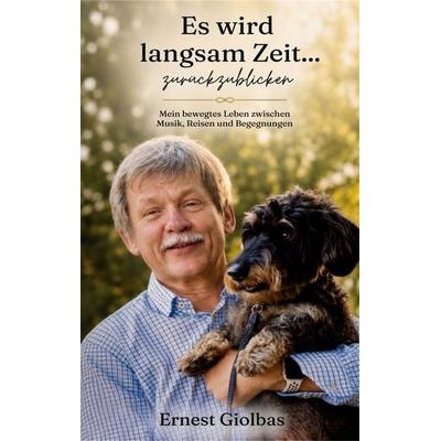 Es wird langsam Zeit ...... zurückzublicken, Taschenbuch von Ernest Giolbas, BoD – Books on Demand, 978-3-696-38583-5