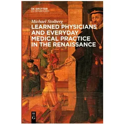 Learned Physicians and Everyday Medical Practice in the Renaissance, Fachbücher von Michael Stolberg