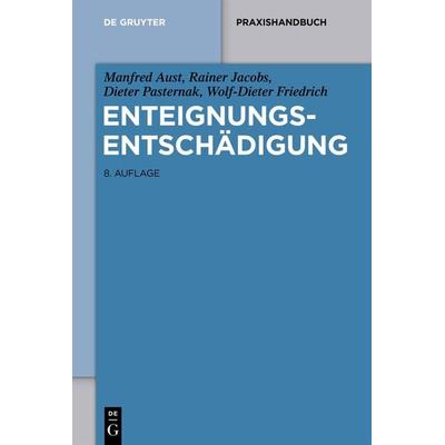 Enteignungsentschädigung, Gebundene Ausgabe von Manfred Aust,Rainer Jacobs,Dieter Pasternak,Wolf-Dieter Friedrich, De Gruyter, 978-3-11-068253-3