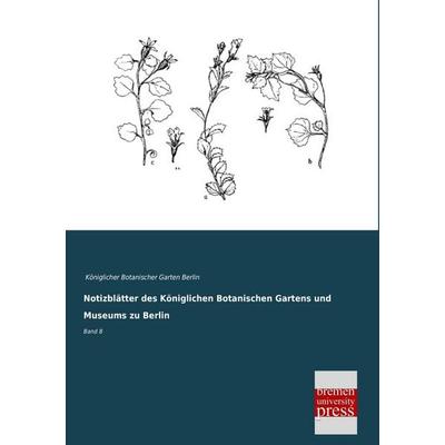 Notizblätter des Königlichen Botanischen Gartens und Museums zu Berlin, Taschenbuch von , Bremen University Press, 978-3-95562-474-3