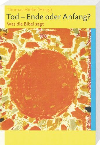Thomas Hieke - Tod - Ende oder Anfang? Was die Bibel sagt - Preis vom 13.10.2026 11:25:28 h