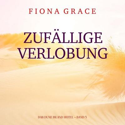 Zufällige Verlobung (Das Dune Island Hotel – Band 5) - Fiona Grace, Audio, 9798261406525