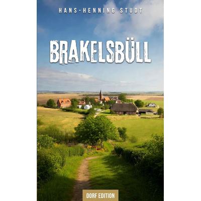 Brakelsbüll, Taschenbuch von Hans-Henning Studt, BoD – Books on Demand, 978-3-696-76185-1
