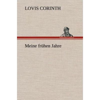 Meine frühen Jahre, Gebundene Ausgabe von Lovis Corinth, Tredition, 978-3-8472-4563-6