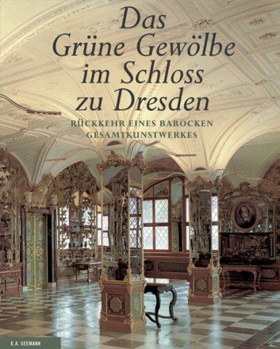 Staatliche Kunstsammlungen Dresden - Das Grüne Gewölbe im Schloss zu Dresden: Rückkehr eines barocken Gesamtkunstwerkes - Preis vom 30.09.2026 09:01:18 h