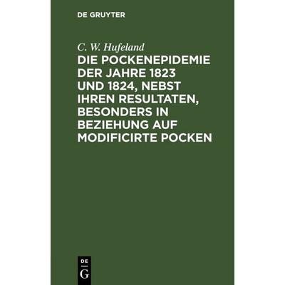 Die Pockenepidemie der Jahre 1823 und 1824, nebst ihren Resultaten, besonders in Beziehung auf modificirte Pocken, Gebundene Ausgabe von C. W.