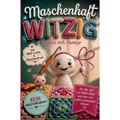 Maschenhaft witzig: von Woll-Liebe & Maschenfrust | Häkeln mit Humor | Geschenk für Amigurumi-, Granny Square- und Häkelfans, Taschenbuch von Janin