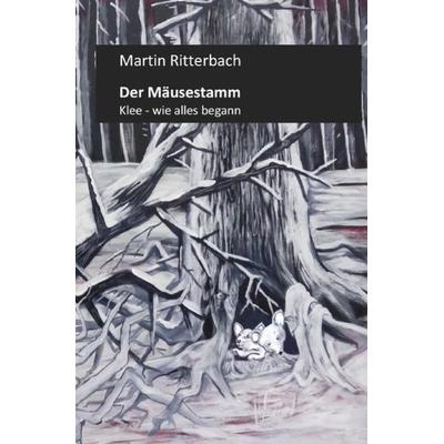 Die Mäuse-Saga / Der Mäusestamm, Taschenbuch von Martin Ritterbach, Epubli, 978-3-7467-9232-3