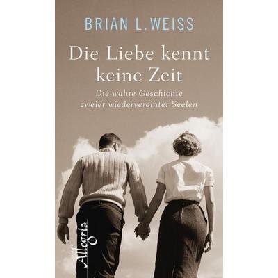 Die Liebe kennt keine Zeit, Gebundene Ausgabe von Brian L. Weiss, Allegria, 978-3-7934-2337-9
