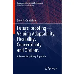Future-proofing-Valuing Adaptability, Flexibility, Convertibility and Options, Fachbücher von David G. Carmichael