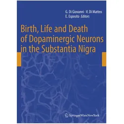 Birth, Life and Death of Dopaminergic Neurons in the Substantia Nigra, Fachbücher von Giuseppe Di Giovanni, Vincenzo Di Matteo, Ennio Esposito