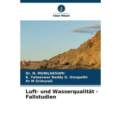 Luft- und Wasserqualität - Fallstudien, Taschenbuch von N. Munilakshmi,K. Yateeswar Reddy G. Umapathi,M. Srimurali, Verlag Unser Wissen,