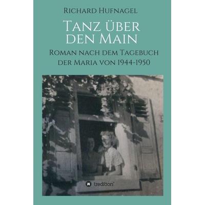 Tanz über den Main, Gebundene Ausgabe von Richard Hufnagel, Tredition, 978-3-7345-9355-0
