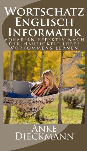 Anke Dieckmann - Wortschatz Englisch Informatik: Vokabeln effektiv nach der Häufigkeit ihres Vorkommens lernen - Preis vom 30.09.2026 09:01:18 h