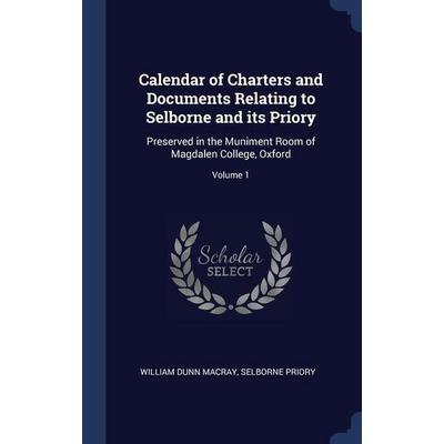 Calendar of Charters and Documents Relating to Selborne and its Priory, Gebundene Ausgabe von William Dunn Macray,Selborne Priory, Creative Media