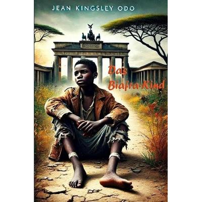 Das Biafra-Kind, Taschenbuch von Jean Kingsley Odo, Osondu Verlag, 978-3-00-082608-5